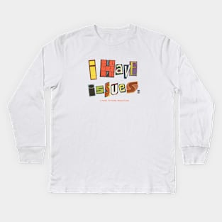 I Have Issues Kids Long Sleeve T-Shirt